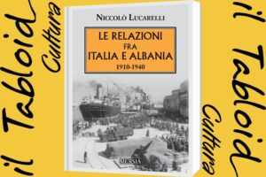 Le relazioni fra Italia e Albania (1910-1940), il nuovo saggio di Niccolò Lucarelli